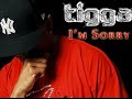 tigga   im sorry