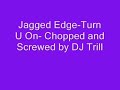 Jagged Edge-Turn U On-Chopped and Screwed by Dj Trill