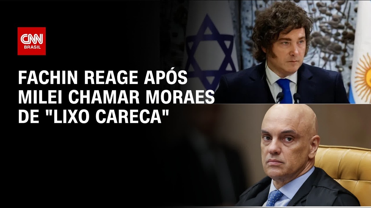 Fachin reage após Milei chamar Moraes de "lixo careca": "Desrespeitosa" | AGORA CNN