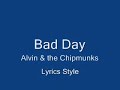 (Bad Day, Follow Me Now, Chipmunk Song) LYRICS