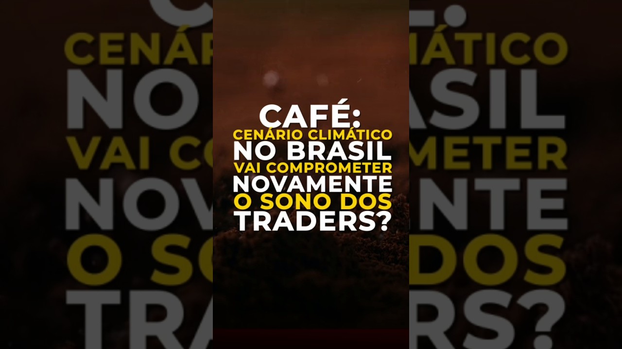 CAFÉ: CENÁRIO CLIMÁTICO NO BRASIL VAI COMPROMETER NOVAMENTE O SONO DOS TRADERS?