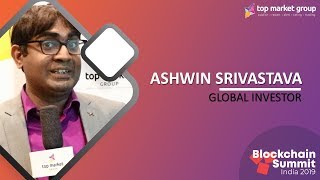 Ashwin Srivastava - Global Investor  at Blockchain Summit India 2019