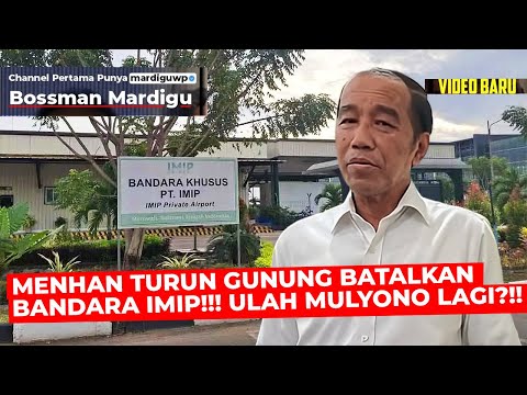 PAK MENHAN TURUN GUNUNG BATALKAN IZIN BANDARA IMIP !!! LAGI-LAGI ULAH MULYONO ?!! - Mardigu Wowiek