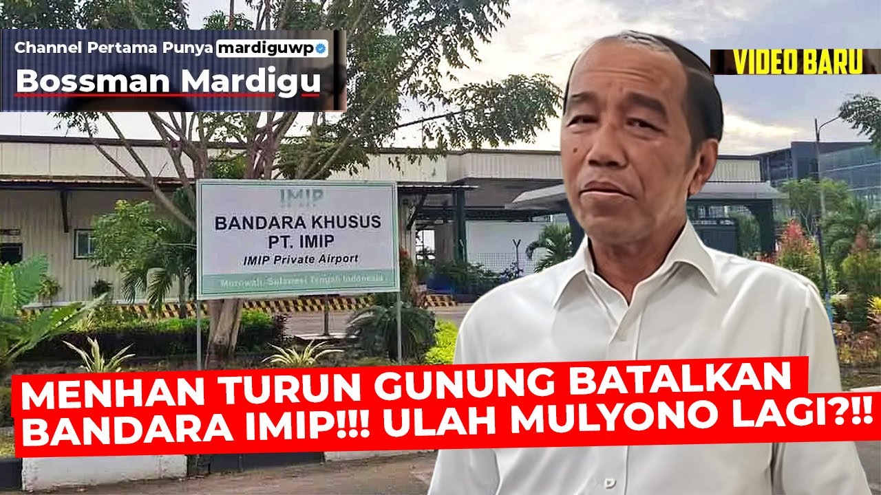 PAK MENHAN TURUN GUNUNG BATALKAN IZIN BANDARA IMIP !!! LAGI-LAGI ULAH MULYONO ?!! - Mardigu Wowiek