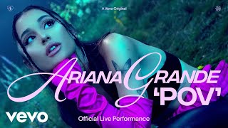 Ariana Grande - pov (Official Live Performance)  V
