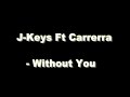 J-Keys Ft Carrerra - Without You
