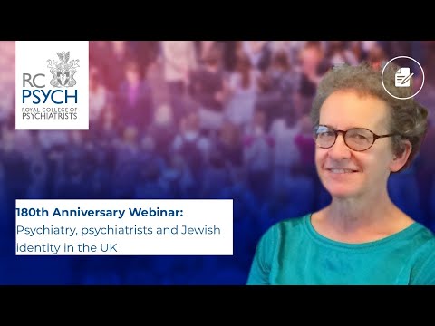 RCPsych Members Webinar 14 October 2021, Psychiatry, psychiatrists and Jewish identity in the UK, past and present
