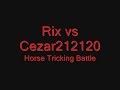 Rix vs Cezar212120 Horse Tricking Battle Round 1