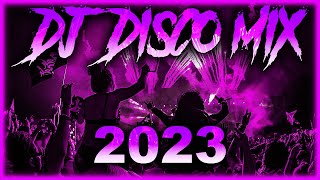 DJ DISCO MIX 2023 - Mashups & Remixes of Popul