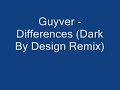 Guyver - Differences (Dark By Design Remix)