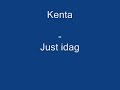 kenta   just idag