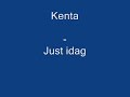 Kenta - just idag