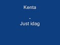 kenta   just idag