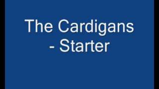 The Cardigans - Starter