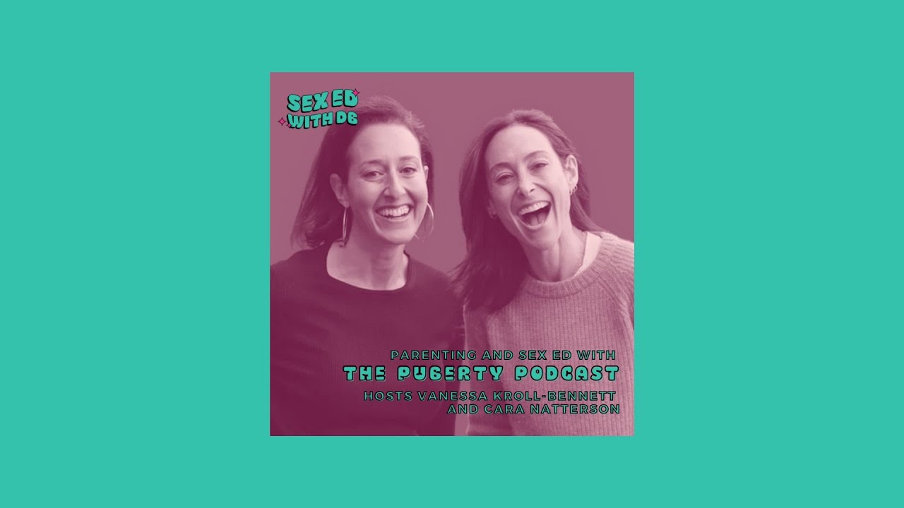Parenting and Sex Ed with The Puberty Podcast Hosts Vanessa Kroll-Bennett and Cara Natterson