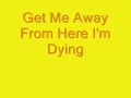 Get Me Away From Here I'm Dying Get Me Away From Here I'm Dying