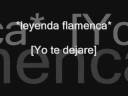 videos de leyenda flamenca-yo  te dejare