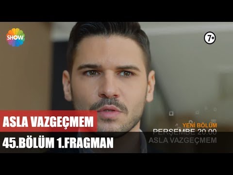 Asla Vazgeçmem 45.Bölüm 1.Fragmanı                                                                                                                                                                                                                        