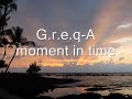G.r.e.q-A moment in time