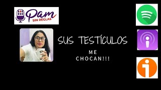 Girl talks about how Testicles Bother Her (Spanish)