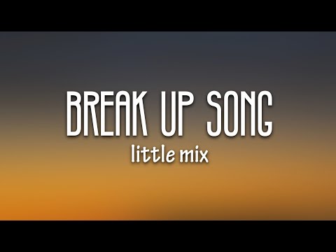 Little Mix - Break Up Song (Lyrics)