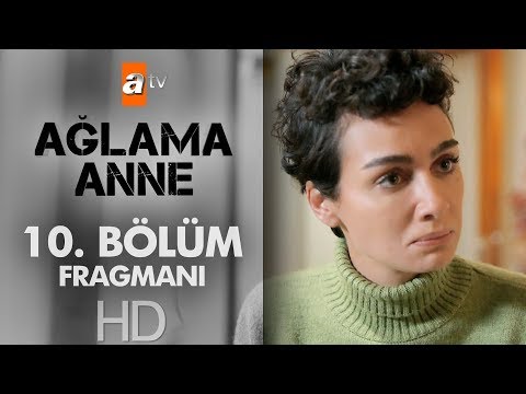 Ağlama Anne 10. Bölüm Fragmanı                                                                                                                                                                                                                            