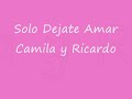 solo dejate amar camila y ricardo