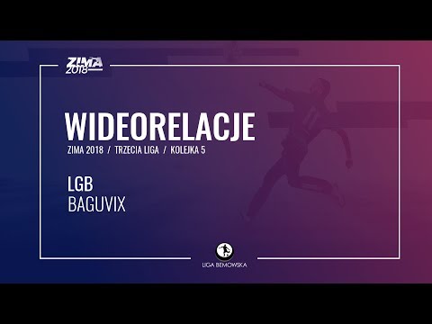LIGA BEMOWSKA / ZIMA 2018 / KOLEJKA 5 / LGB - BAGUVIX LIGA BEMOWSKA / ZIMA 2018 / KOLEJKA 5 / LGB - BAGUVIX