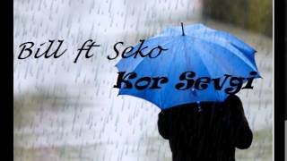 Bill ft Seko - Kor Sevgi
