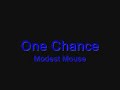 One Chance - Modest Mouse One Chance - Modest Mouse