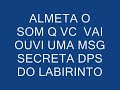 Labirinto aumente o som!!