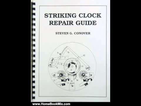 Home Book Summary: Striking Clock Repair Guide by Steven G. Conover