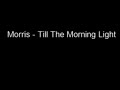 Morris - Till The Morning Light