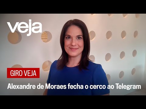 Giro VEJA | Alexandre de Moraes fecha o cerco ao Telegram