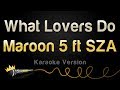 Maroon 5 ft. SZA - What Lovers Do (Karaoke Version)