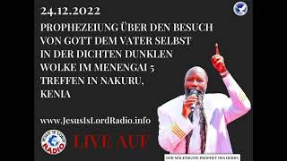 24.12.22 PROPHEZEIUNG ÜBER DEN BESUCH VON GOTT DEM VATER IN DER WOLKE IM MENENGAI 5 TREFFEN IN KENIA