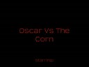 Oscar Vs The Corn