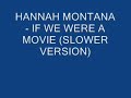 Hannah Montana - IF WE WERE A MOVIE (slower version)