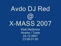 Avdo DJ Red - X-MASS 2007 @ Club Madonna - Husino / Tuzla