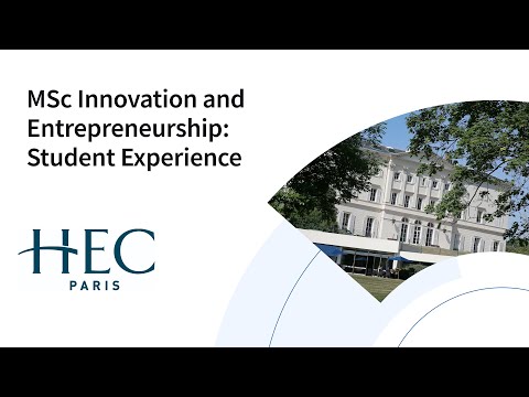 HEC Paris MSc Innovation and Entrepreneurship: Student Experience