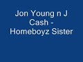 J. cash & Jon Young - Homeboyz Sister