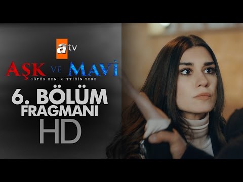 Aşk ve Mavi 6. Bölüm Fragmanı                                                                                                                                                                                                                             