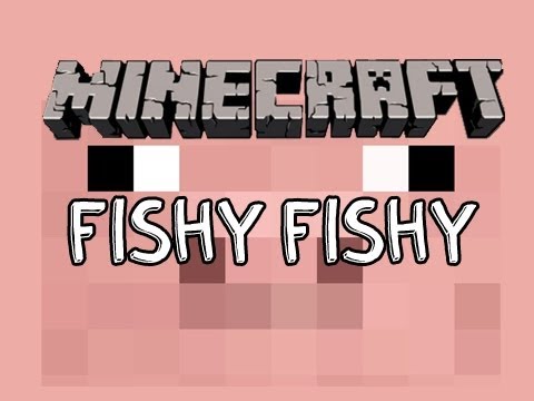 Minecraft Fishy Fishy w/ Chimneyswift11