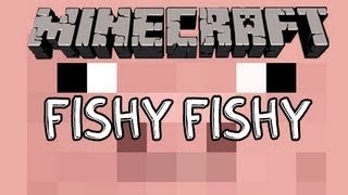 Minecraft Fishy Fishy w/ Chimneyswift11