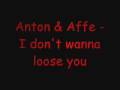 Anton & Affe - I don't wanna loose you