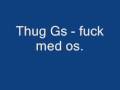 Thug Gs - Fuck med os