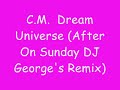 C M   Dream Universe After On Sunday DJ George's Remix
