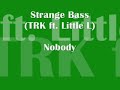Strange Bass (TRK ft. Little L) - Nobody Strange Bass (TRK ft. Little L) - Nobody