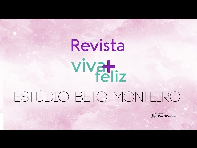 Revista Viva + Feliz - Produção de vídeos - vídeo revista online - Estúdio Beto Monteiro'