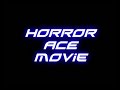 HorroR ACE Movie HorroR ACE Movie